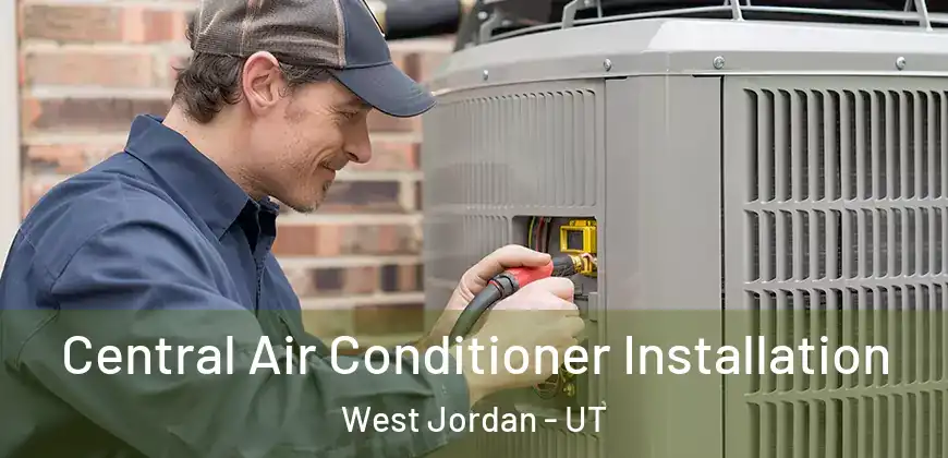 Central Air Conditioner Installation West Jordan - UT