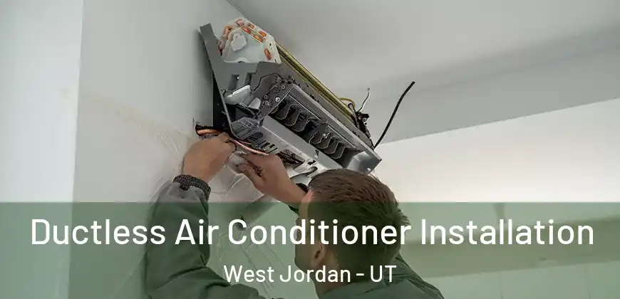 Ductless Air Conditioner Installation West Jordan - UT