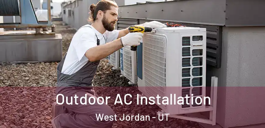 Outdoor AC Installation West Jordan - UT